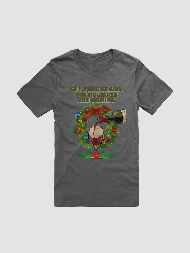Get Your Glass, The Holidays Are Coming. T-shirt product image (4)