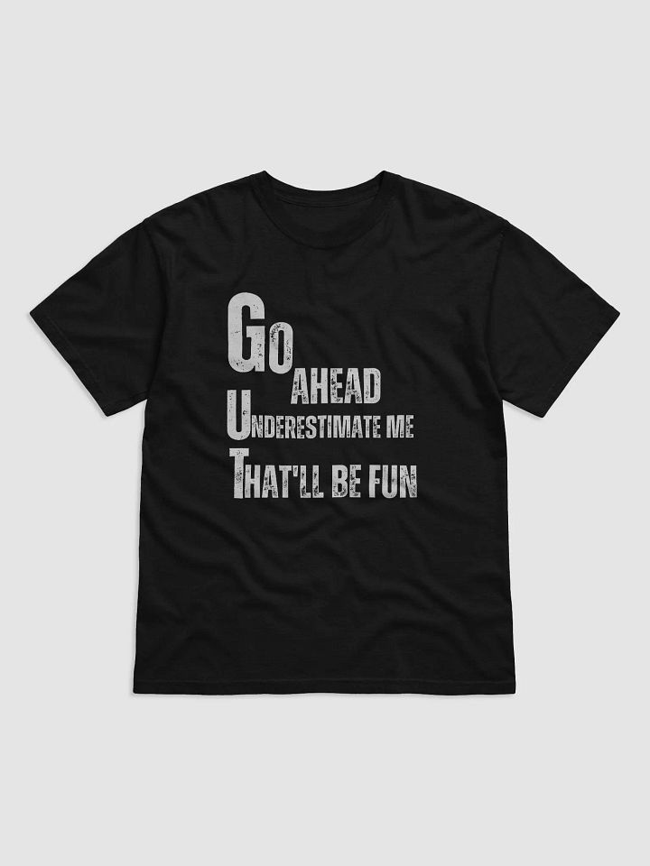 Go Ahead Underestimate Me That'll Be Fun T-Shirt product image (1)
