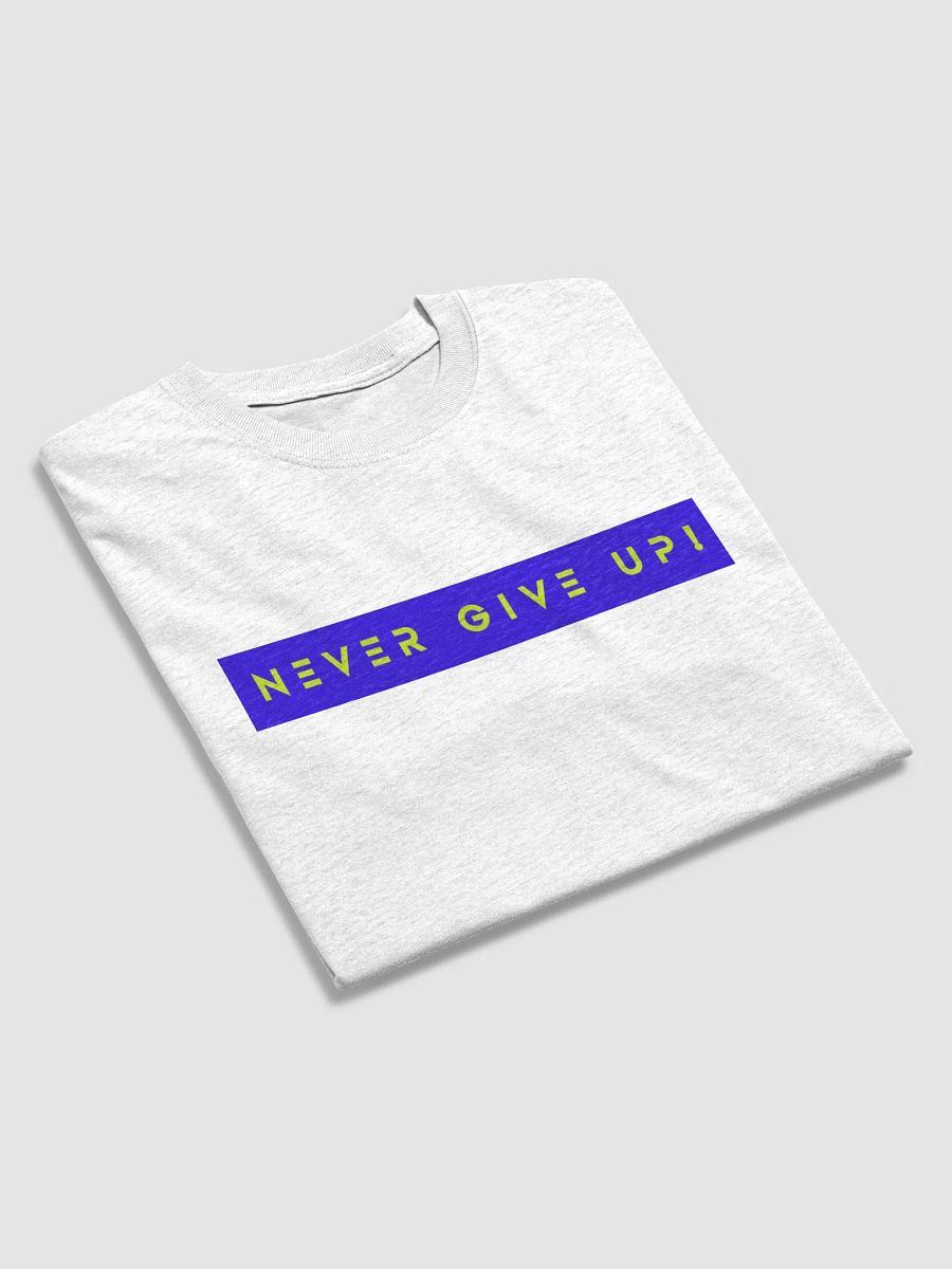 NEVER GIVE UP! T-shirt 2024 product image (15)