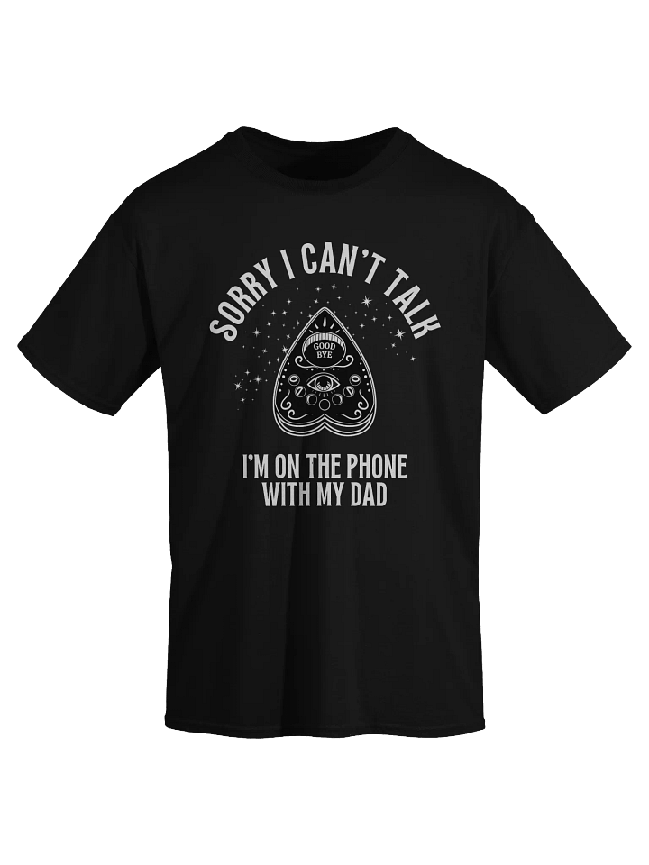 Sorry I Can't Talk I'm On The Phone With My Dad T-Shirt product image (2)