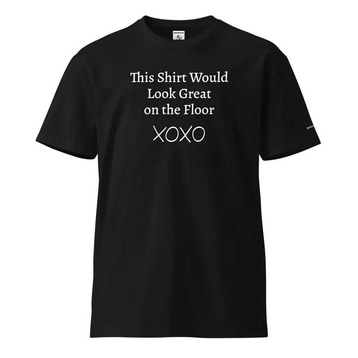 "This Shirt Would Look Great on the Floor" Unisex T-Shirt | Sexy T-Shirt Designs product image (1)