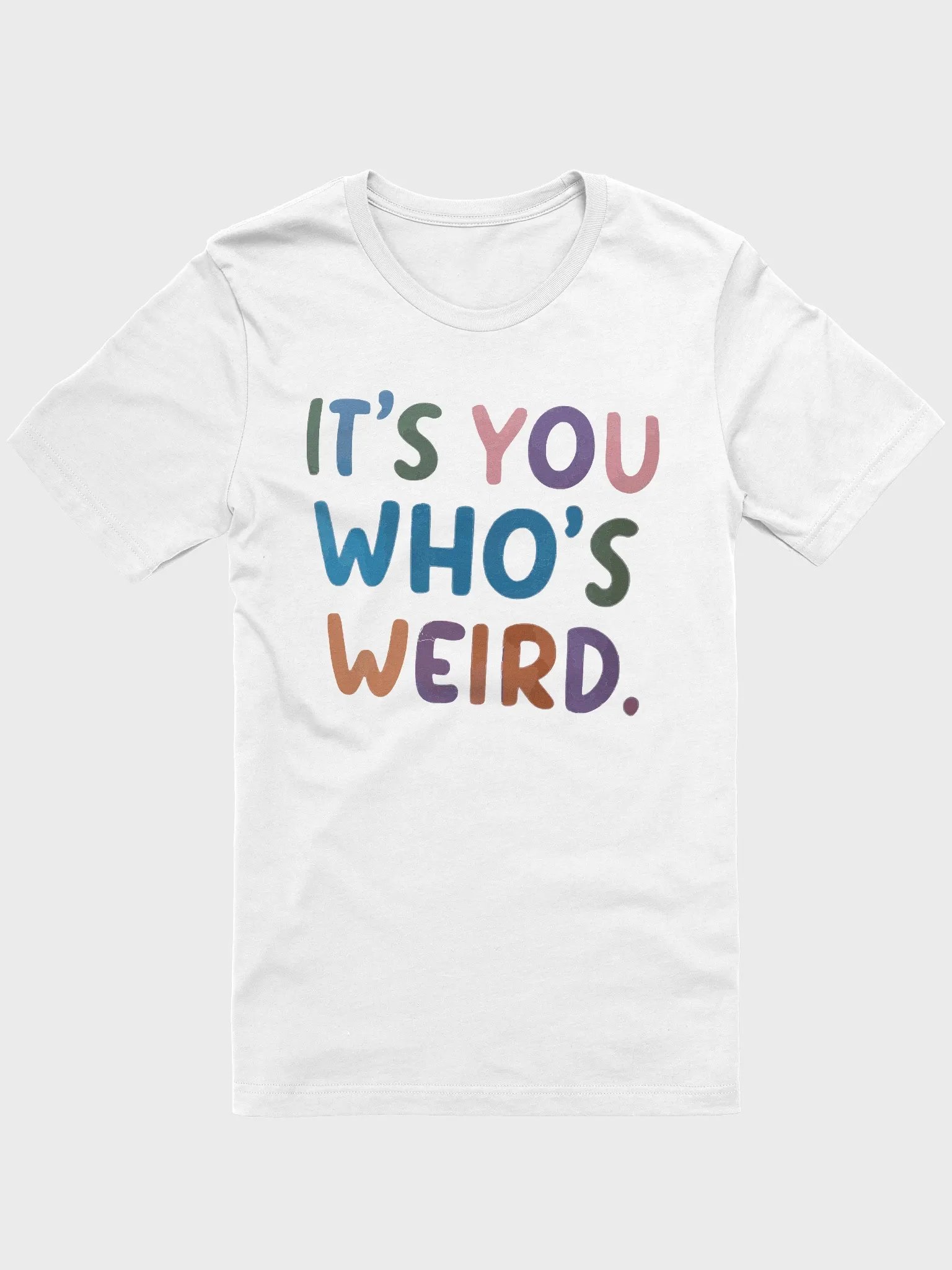 It's You Who's Weird Unisex T-shirt product image (1)