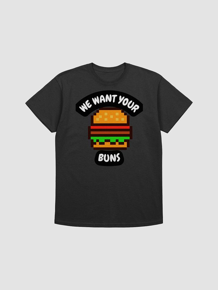 We Want Your Buns T-Shirt product image (1)