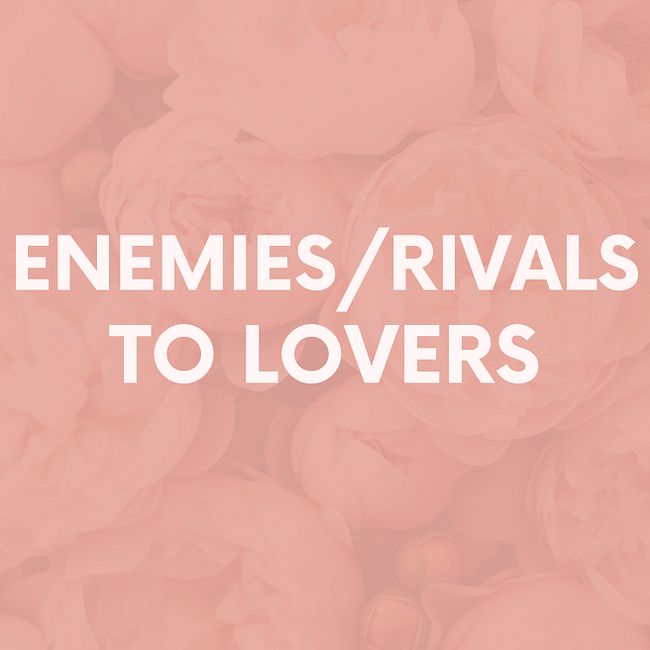 Enemies / Rivals to Lovers