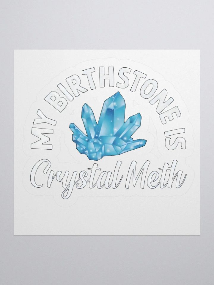 My Birthstone Is Crystal Meth Sticker product image (1)