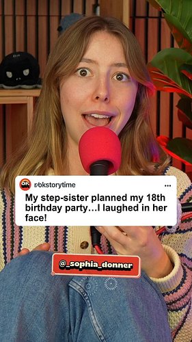 My step-sister planned my 18th birhday party... I laughed in her face! Part 2