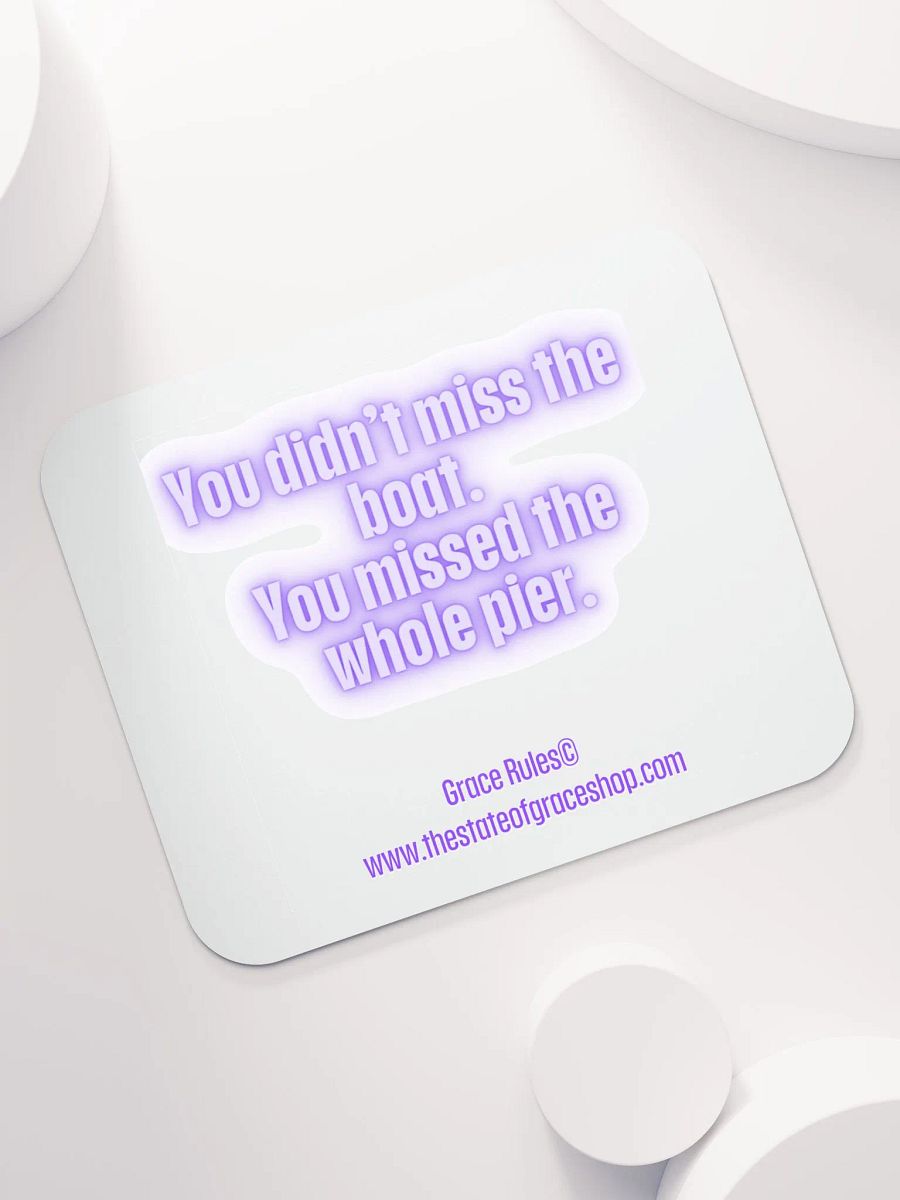 FUNNY DESK MATS 4 U “You didn’t miss the boat. You missed the whole pier.” product image (7)