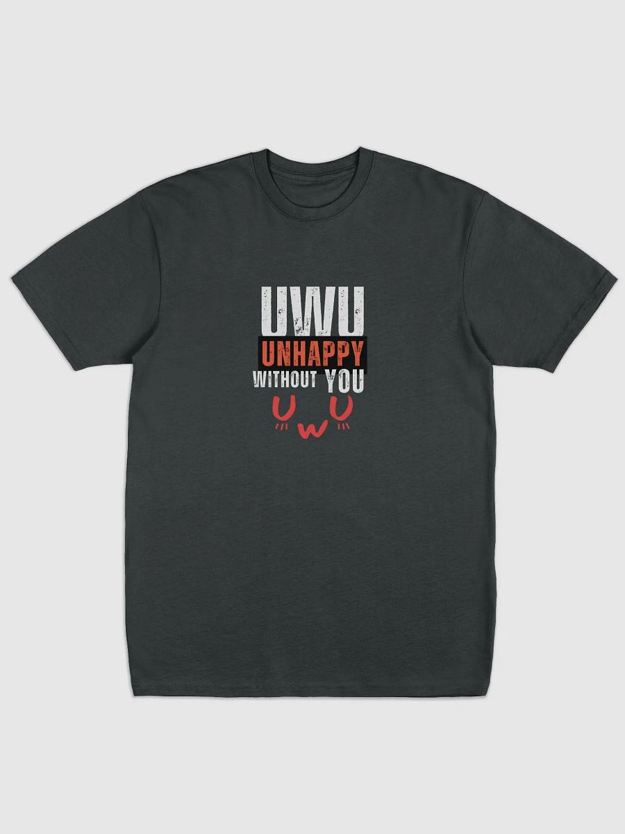 Shirt-Unhappy without You (UwU) product image (1)