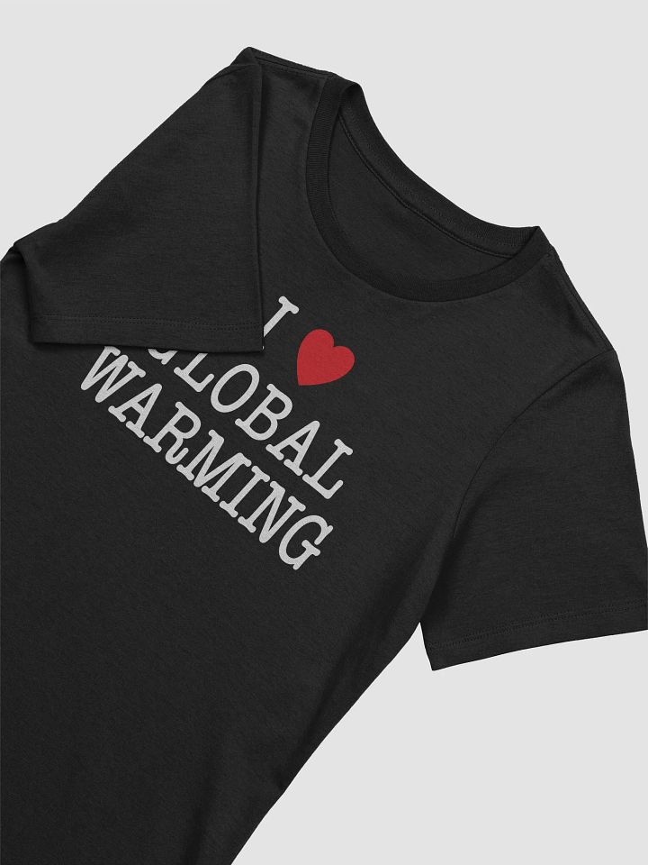 I LOVE GLOBAL WARMING - Women's product image (2)