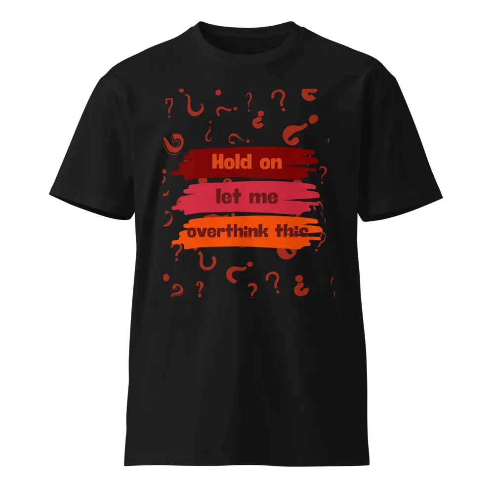 Hold On Let Me Overthink This - Unisex Premium T-Shirt product image (1)