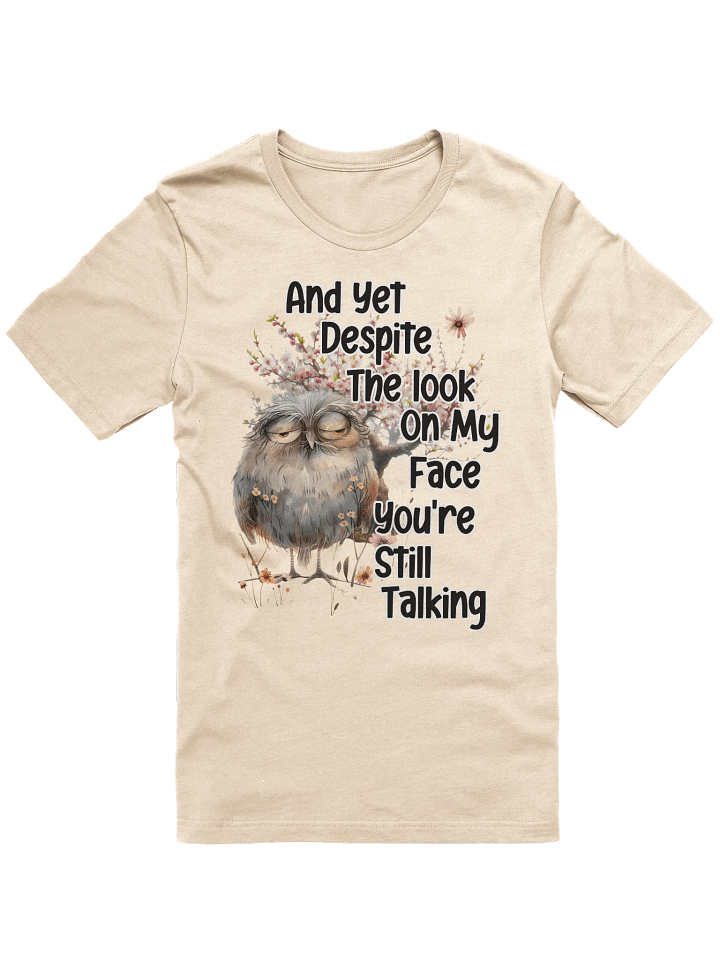 Despite the Look on My Face... T-Shirt product image (1)