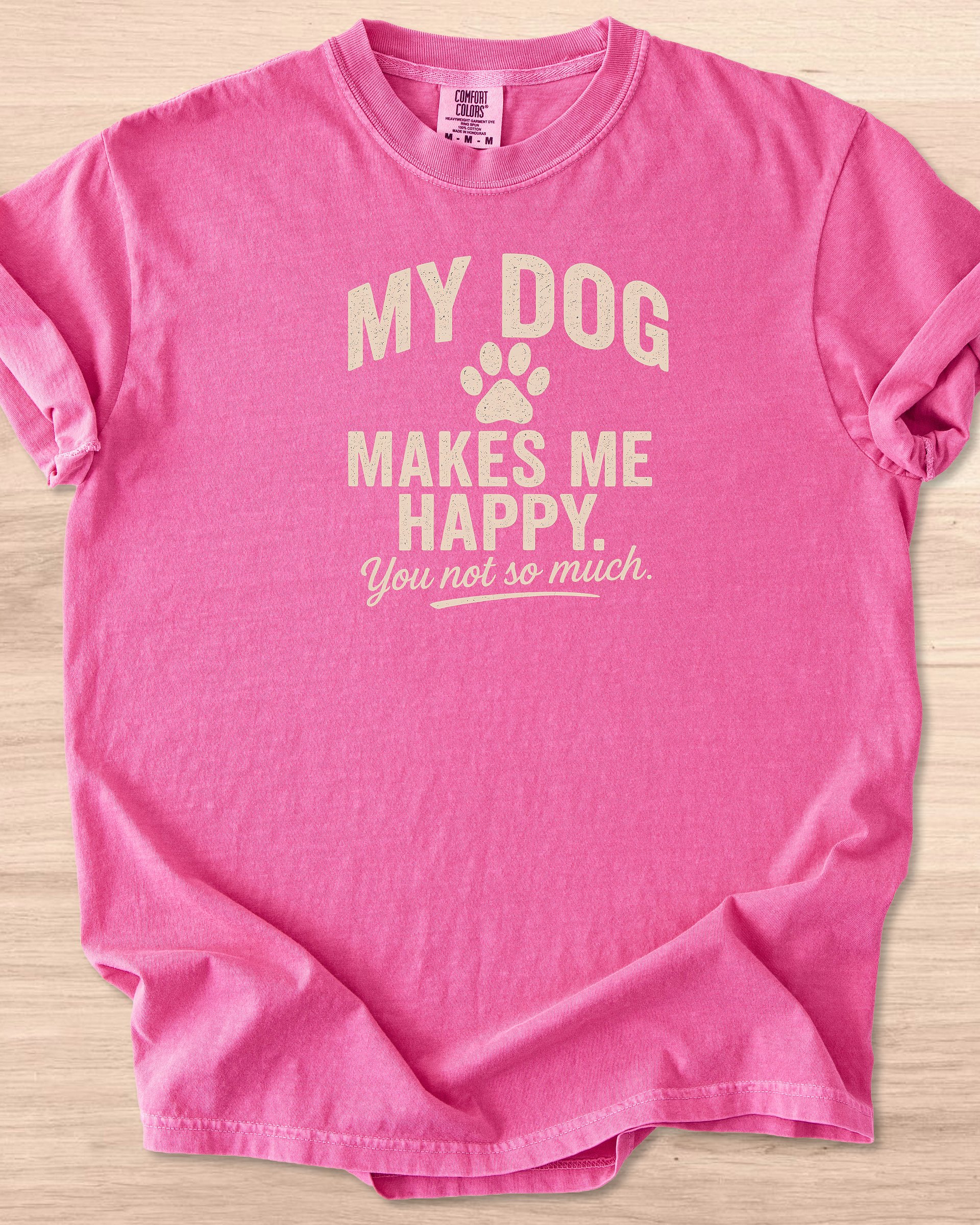 My Dog Makes Me Happy. You Not So Much Tee product image (27)
