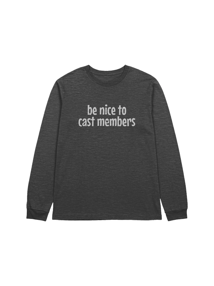 Be Nice to Cast Members Long Sleeve product image (1)