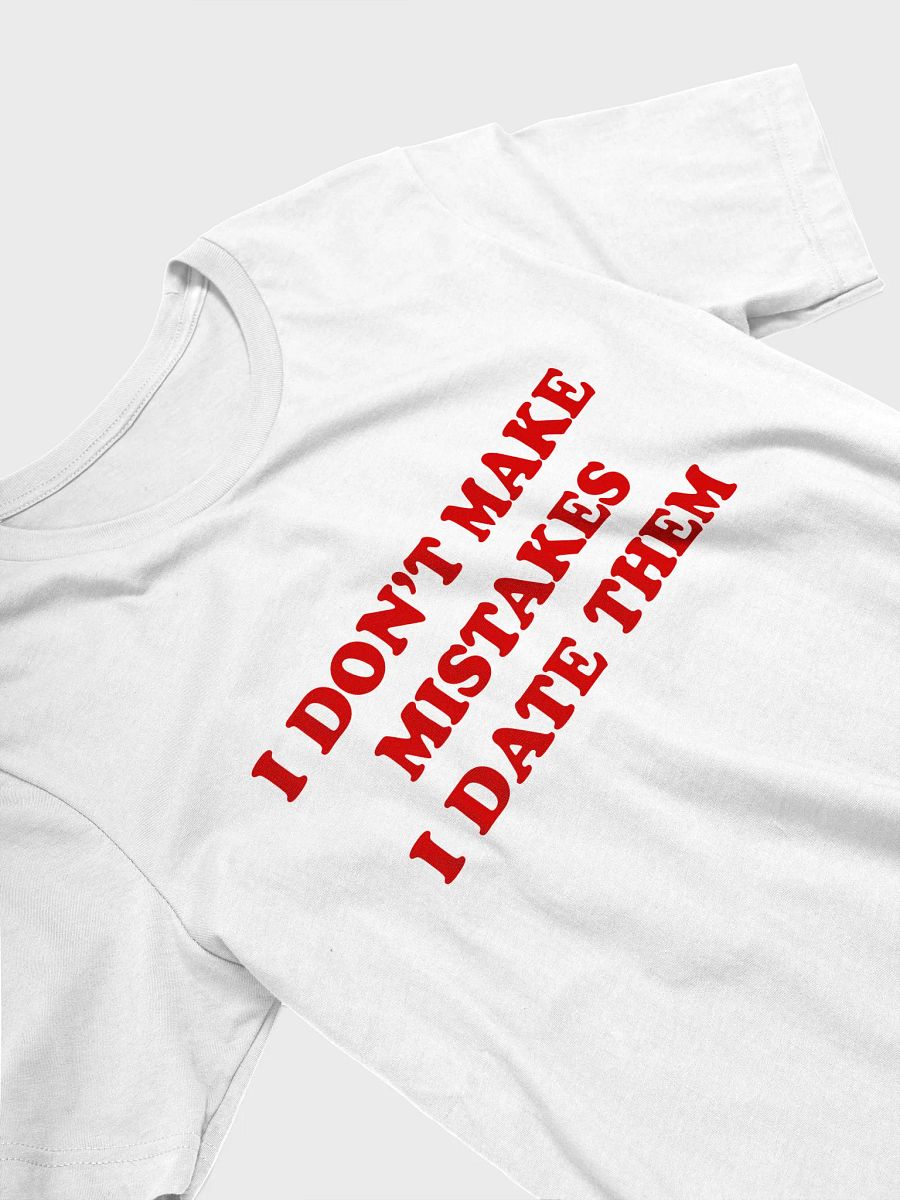 i don't make mistakes i date them T-shirt product image (2)