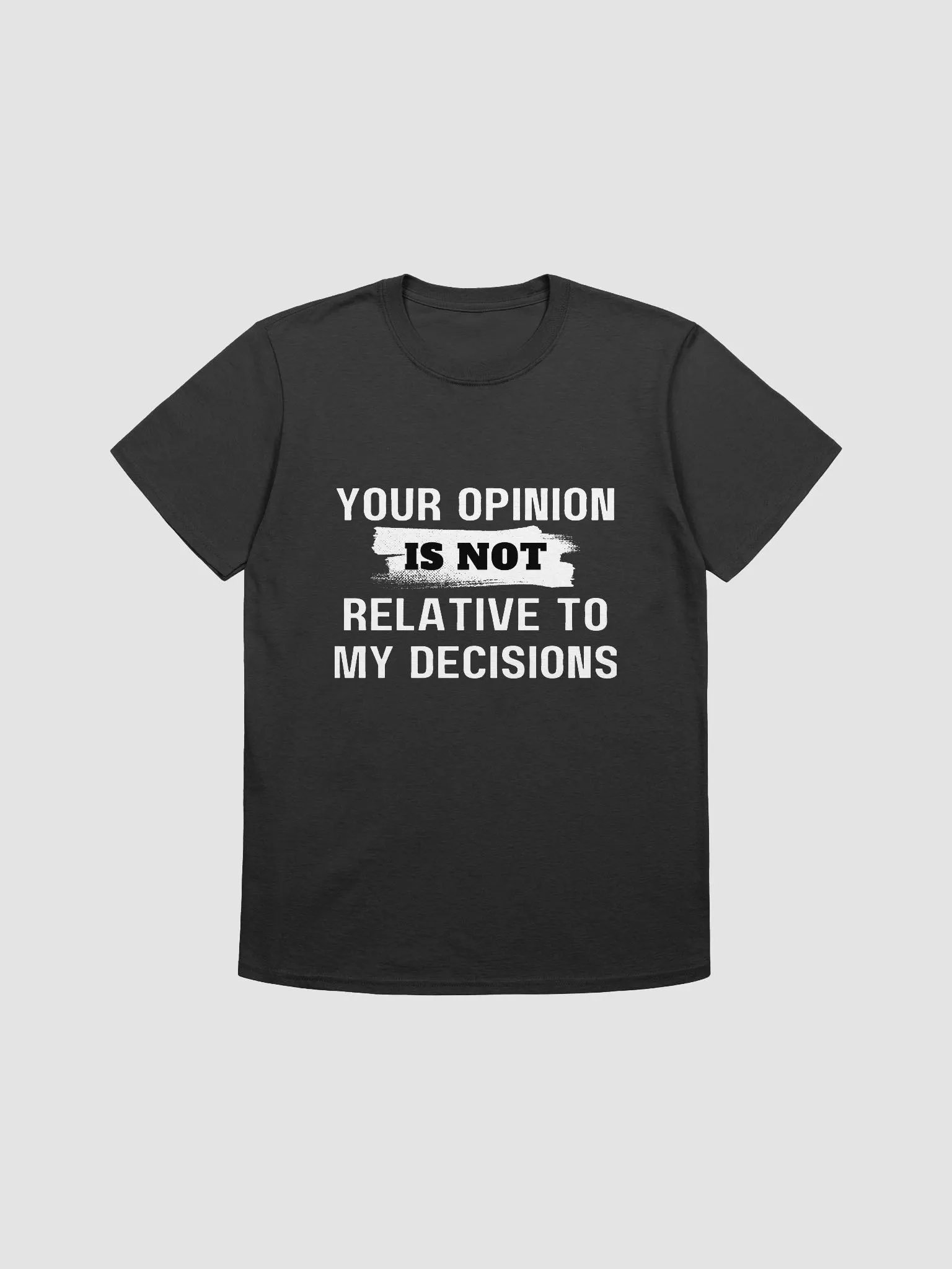 Your Opinion is Not Relative to My Decisions product image (2)