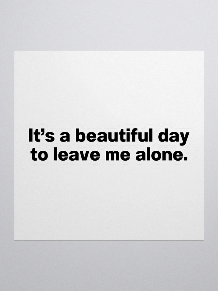 It’s a beautiful day to leave me alone. Sticker product image (3)