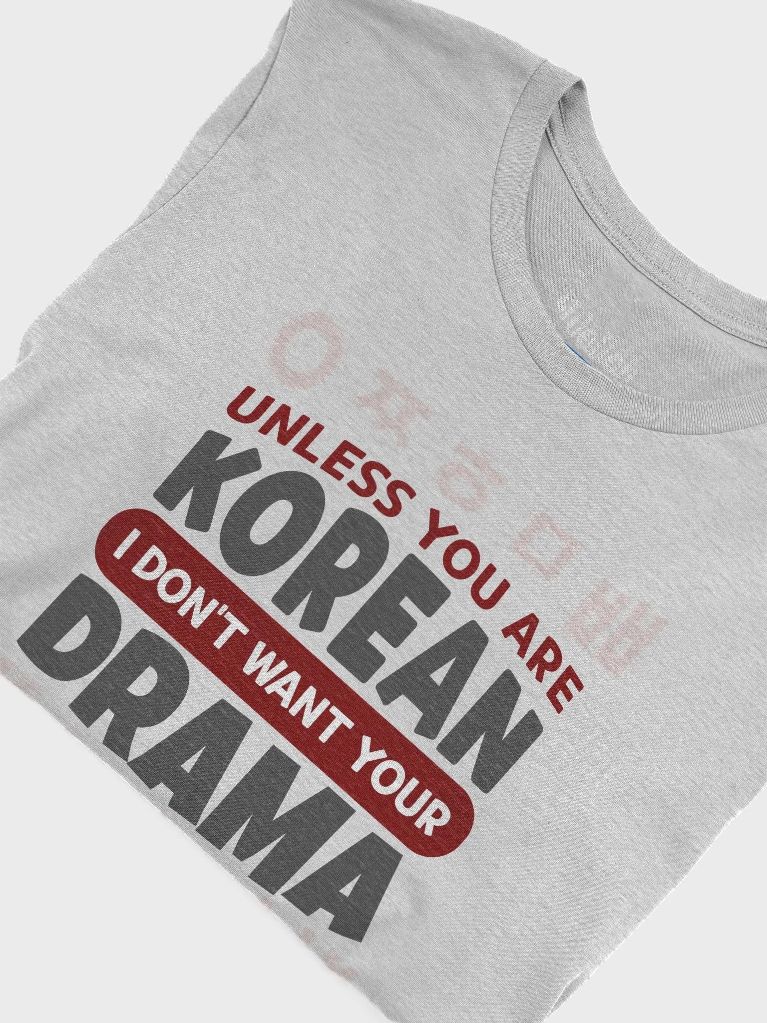 Unless you are Korean, I don´t want your Drama – Perfect Tee for K-Drama Lovers product image (7)