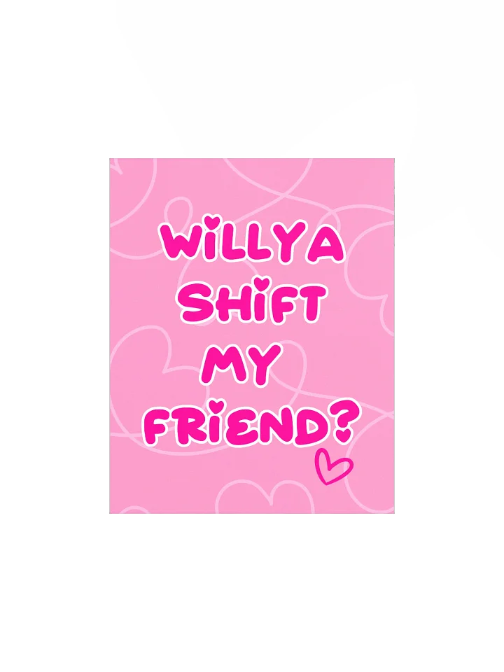 Willya Shift My Friend | Enhanced Matte Paper Poster Print product image (1)