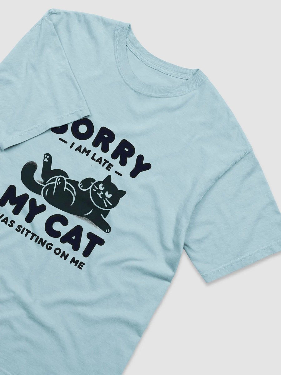 Sorry I'm Late, My Cat Was Sitting on Me T-shirt 2 product image (1)