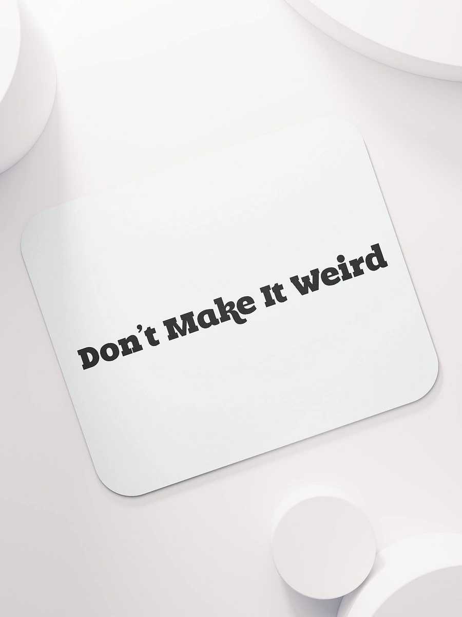 'Don't Make It Weird' Mousemat product image (7)