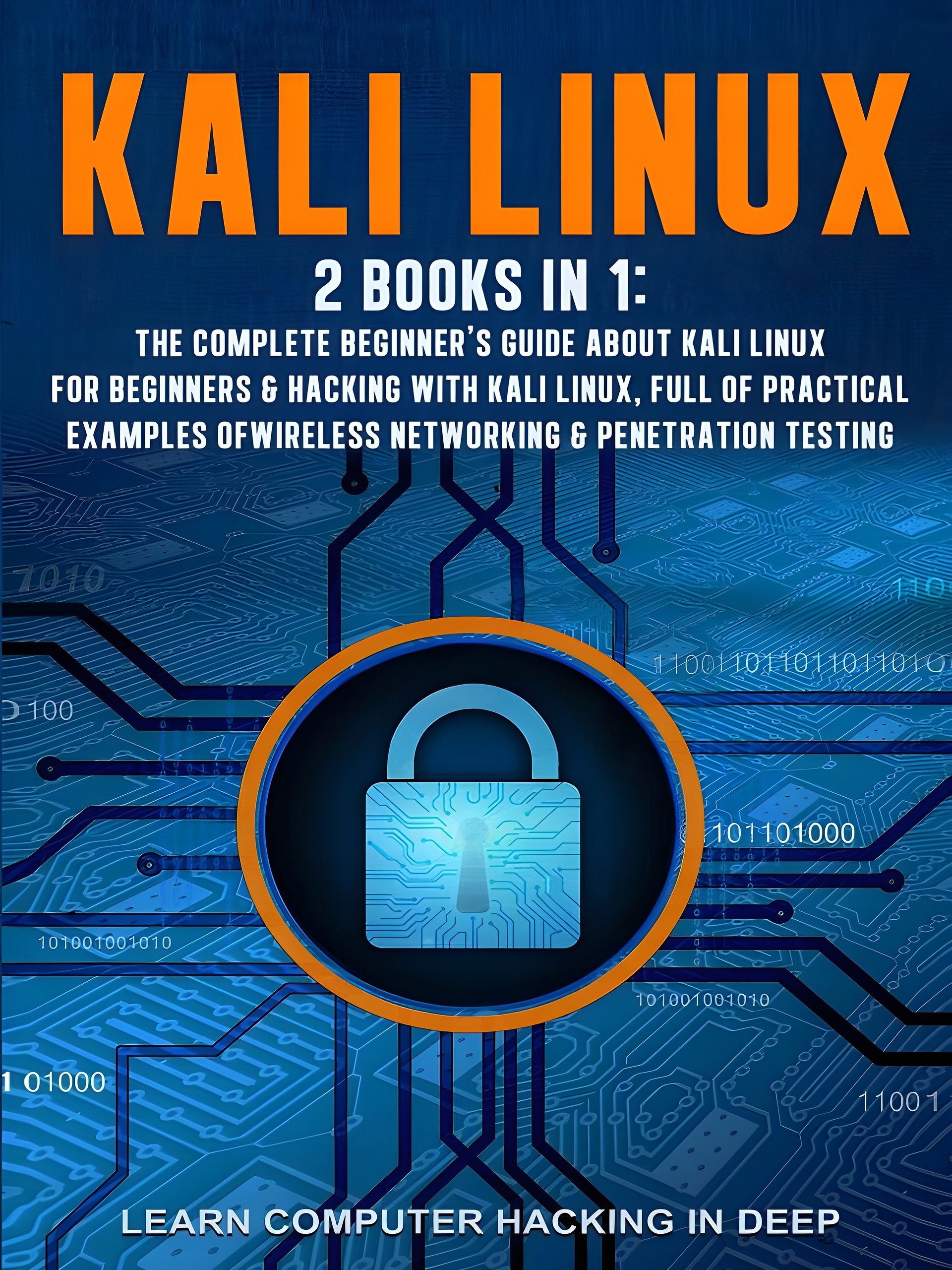 Kali Linux: 2 books in 1: The Complete Beginner's Guide About Kali Linux For Beginners & Hacking With Kali Linux, Full of Practical Examples Of Wireless Networking & Penetration Testing product image (1)