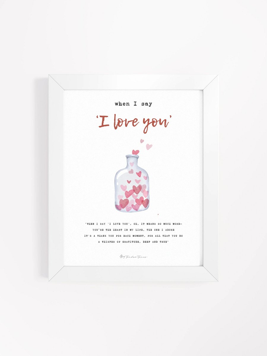 WHEN I SAY I LOVE YOU - Lyric Lines Poster with White Frame product image (4)