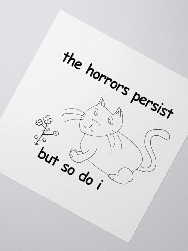 The Horrors Persist, But So Do I. Sticker product image (2)