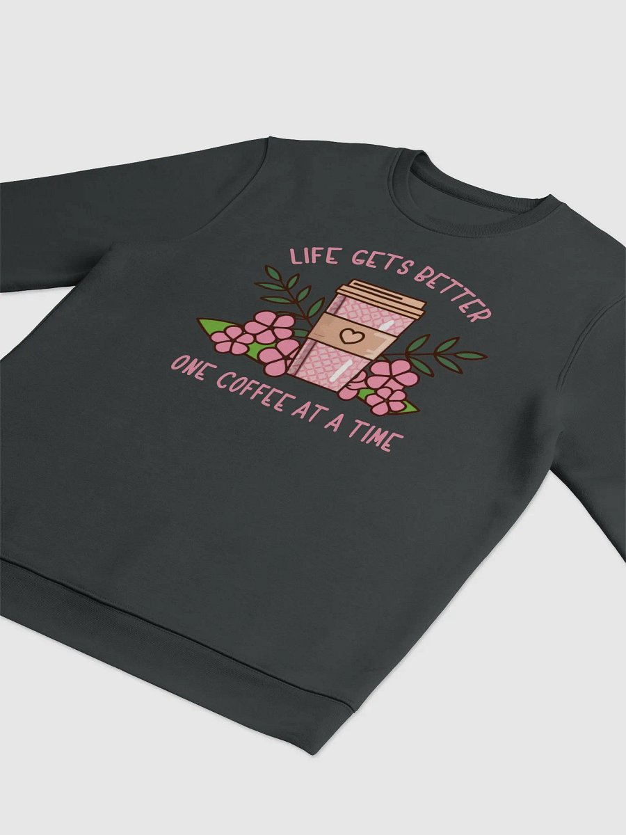 Life Gets Better One Coffee At A Time Caffeine Addict Sweater product image (9)