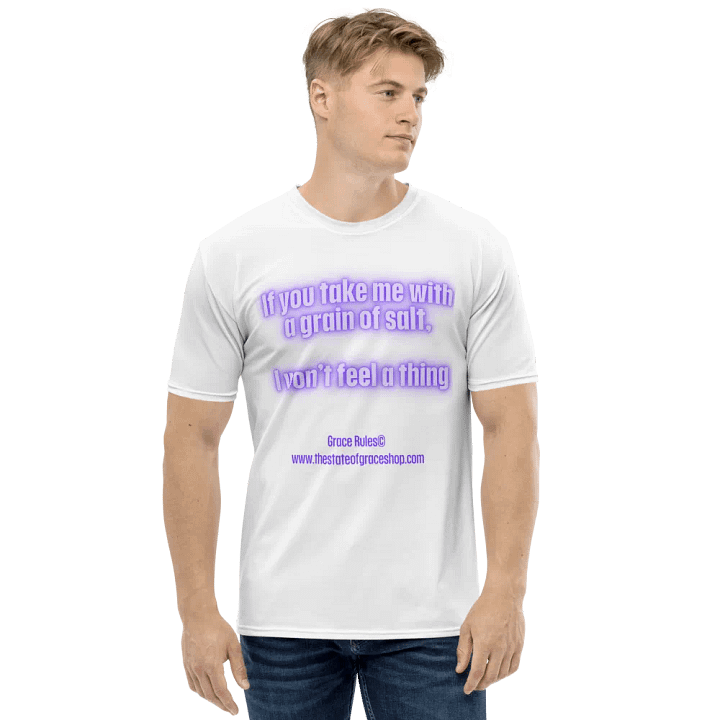 FUNNY TEES 4 U FOR MEN - “If you take me with a grain of salt, I won’t feel a thing.” product image (1)