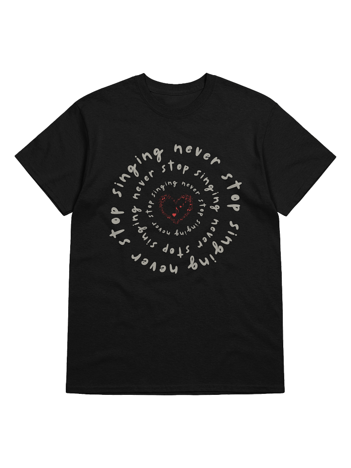 Never Stop Singing T-Shirt | Music Lover's Inspirational Tee product image (2)