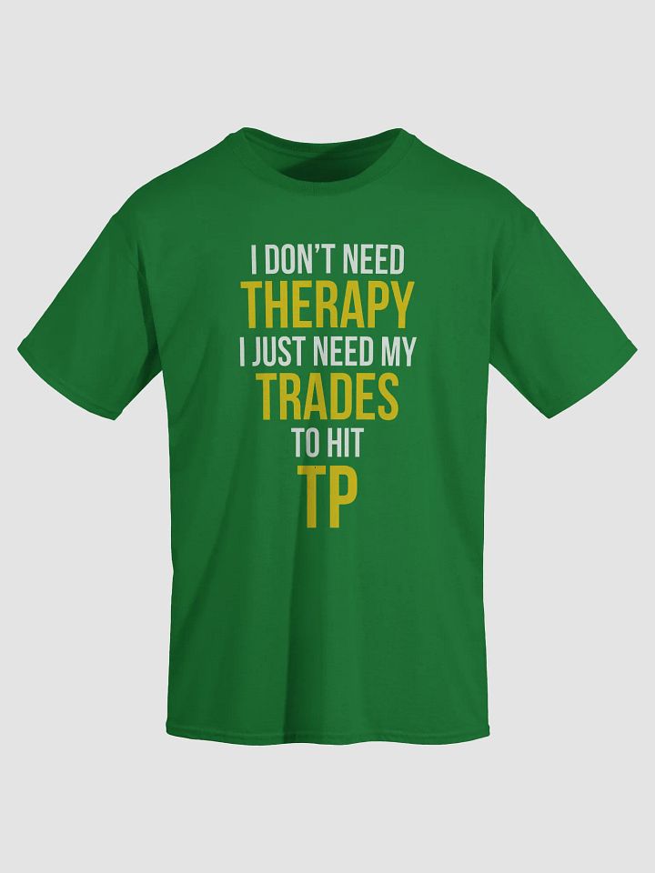 I Don’t Need Therapy Tee – Just Let My Trades Hit TP product image (7)