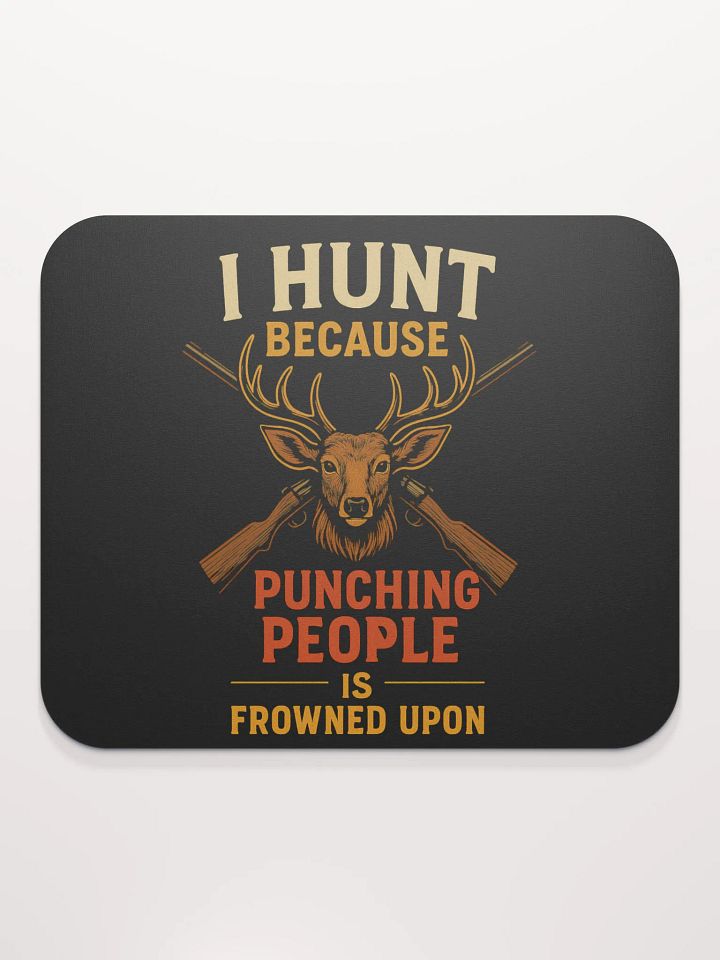 Funny Hunting Mouse Pad – I Hunt Because Punching People Is Frowned Upon product image (2)