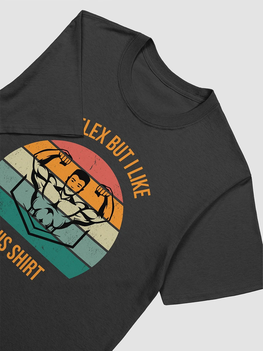 I'd Flex But I like This Shirt Unisex T-Shirt V6 product image (2)