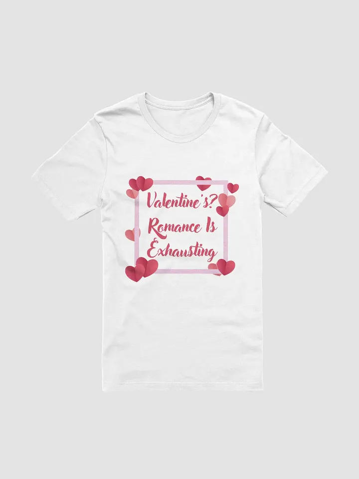Valentine's? Romance Is Exhausting T-Shirt product image (10)
