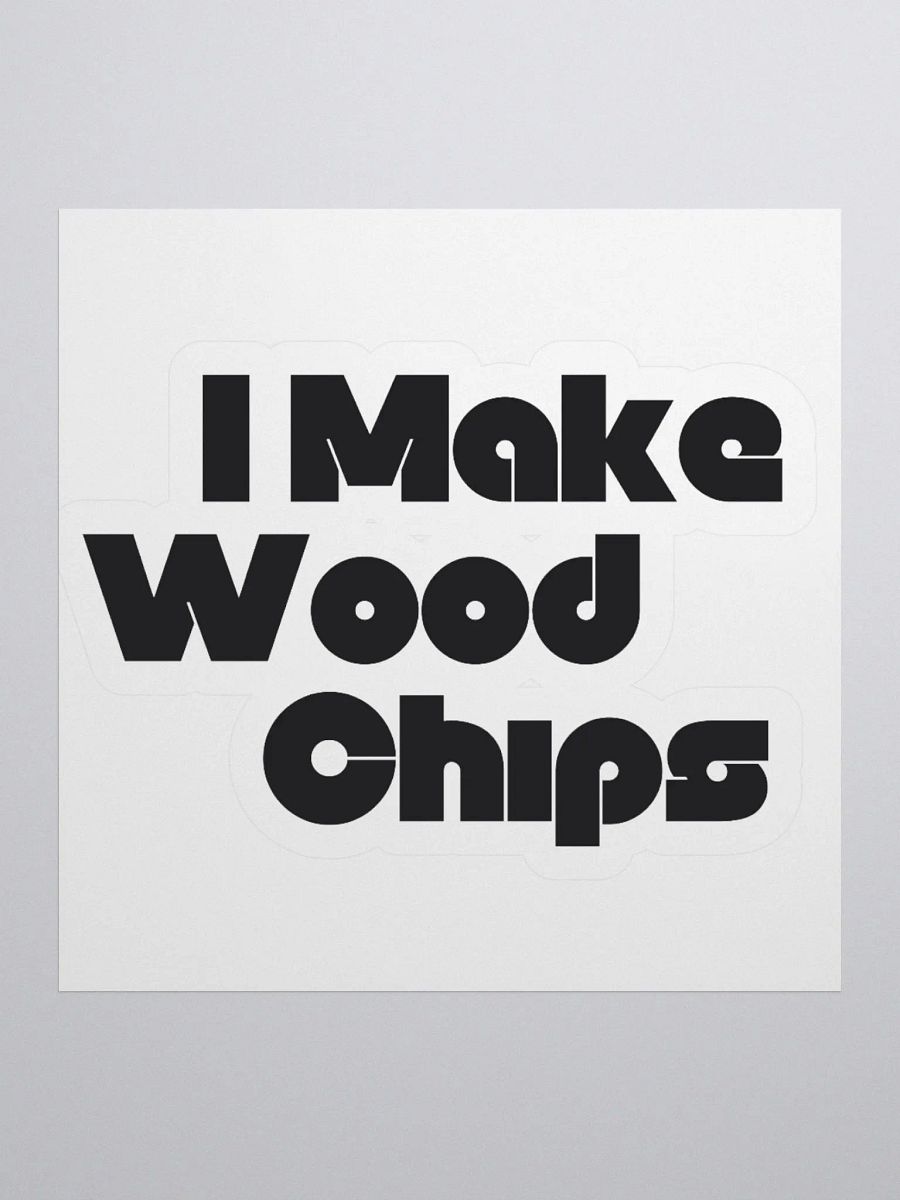 I Make Wood Chips Sticker product image (1)