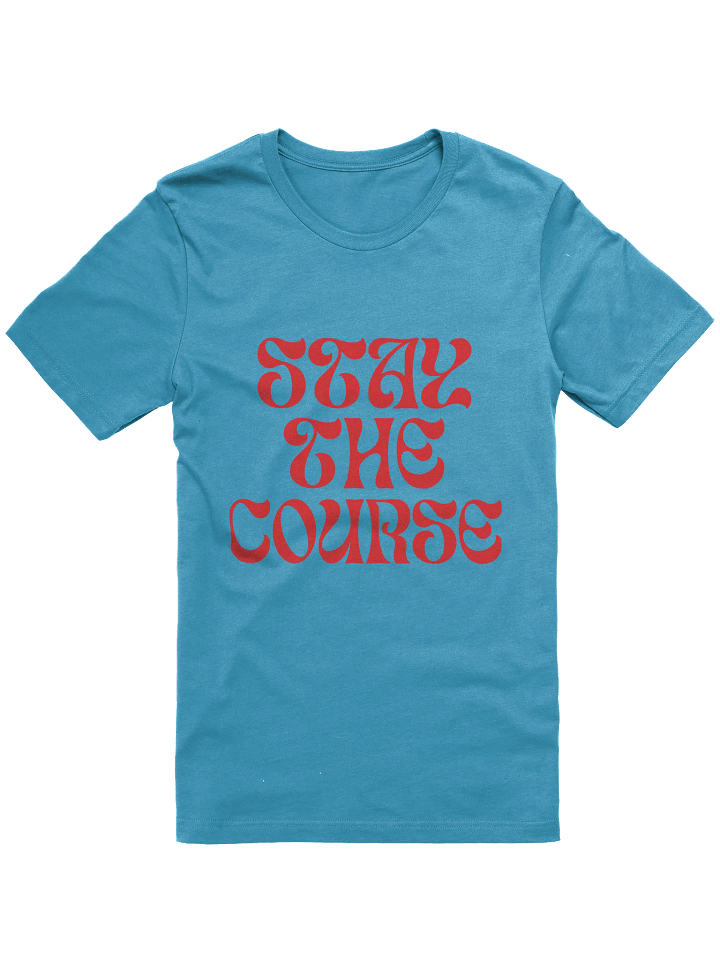 STAY THE COURSE T-Shirt product image (1)