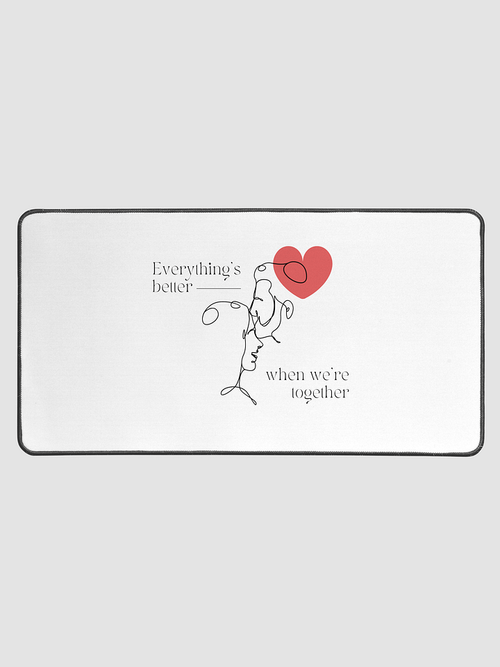 Everything's better when we are together | Desk Mat product image (1)
