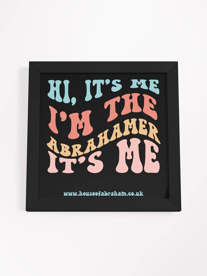 Hi, It's Me I'm The Abrahamer It's Me - Black Framed Wall Art product image (1)