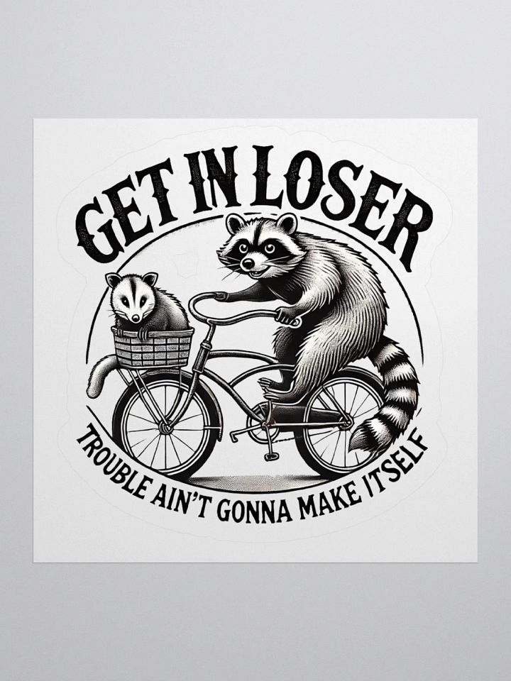 Get In Loser Trouble Ain't Gonna Make Itself Sticker product image (2)