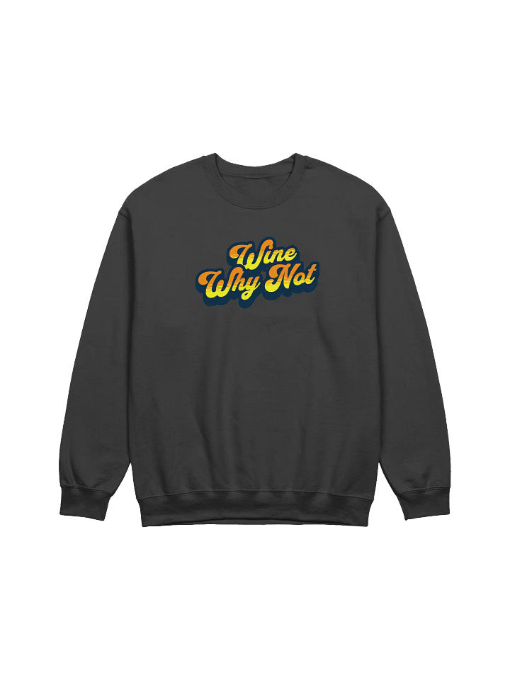 "Wine, Why Not?" Funny Wine Quotes Sweatshirt for Wine Lovers product image (2)