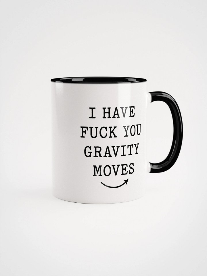 I Have Fuck You Gravity Moves Accent Mug product image (1)