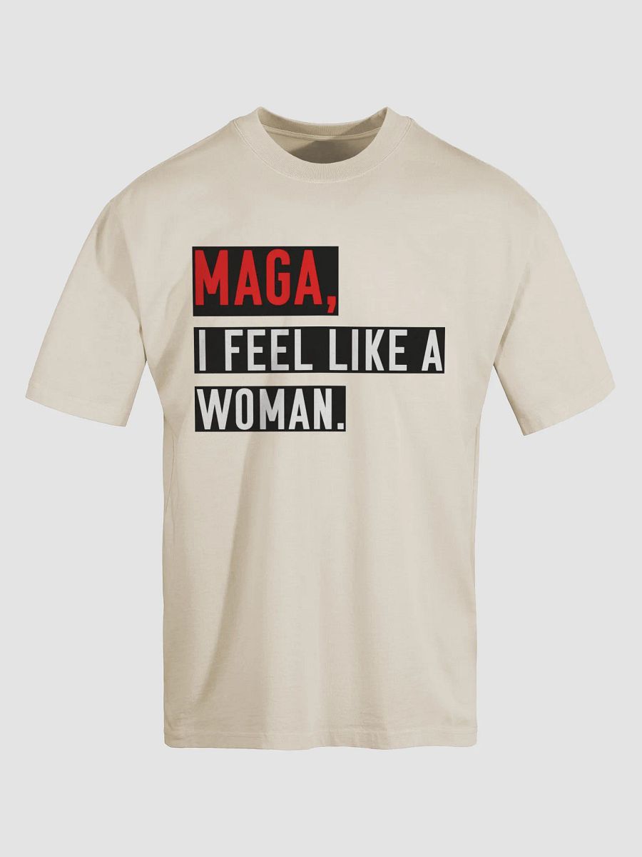 “MAGA, I Feel Like a Woman” Oversized T-Shirt – Parody Whitney Official Merch product image (5)