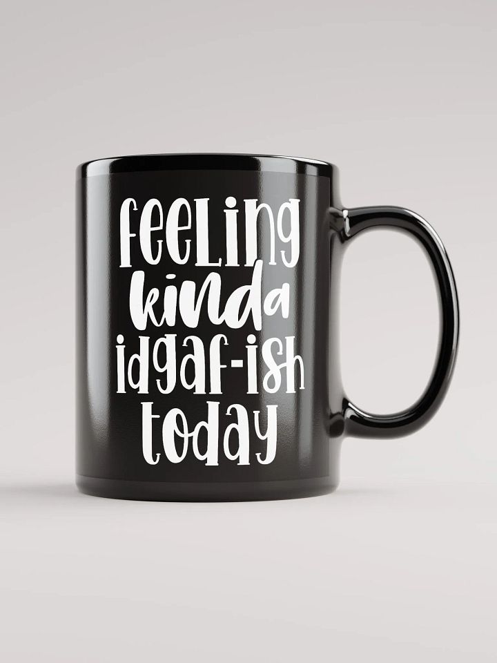 Feeling Kinda IDGAF-ish Today Mug product image (2)