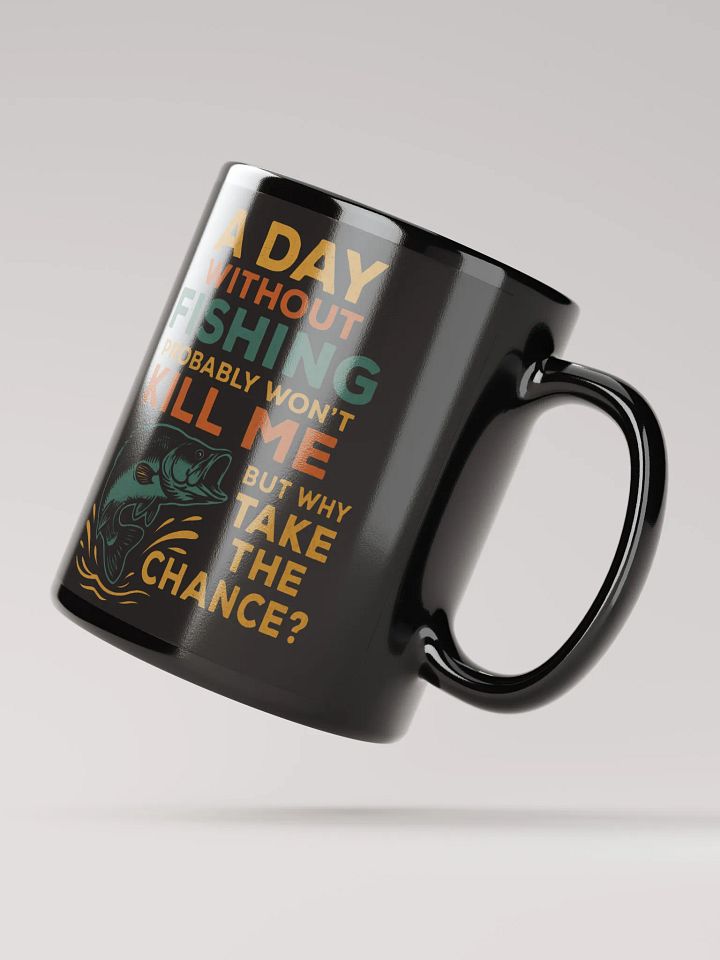 Funny Fishing Mug – Probably Won’t Kill Me | Why Take the Chance? product image (3)