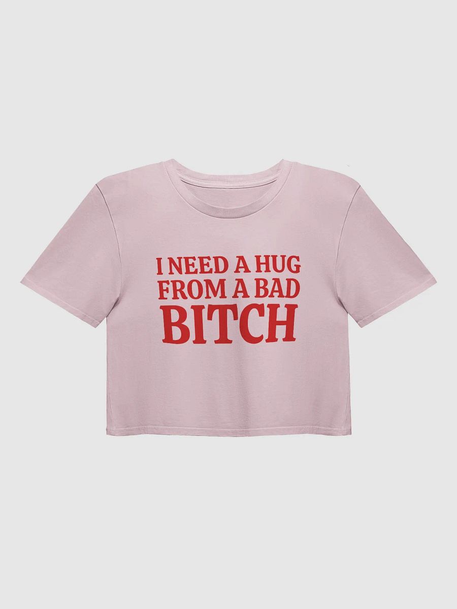 I NEED A HUG FROM A BAD BITCH Crop Top product image (1)
