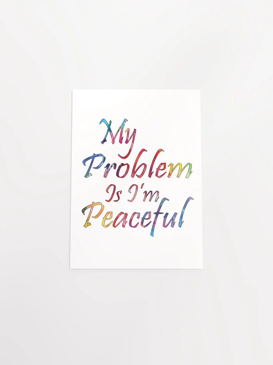 My Problem Is I'm Peaceful - Enhanced Matte Paper Poster product image (4)