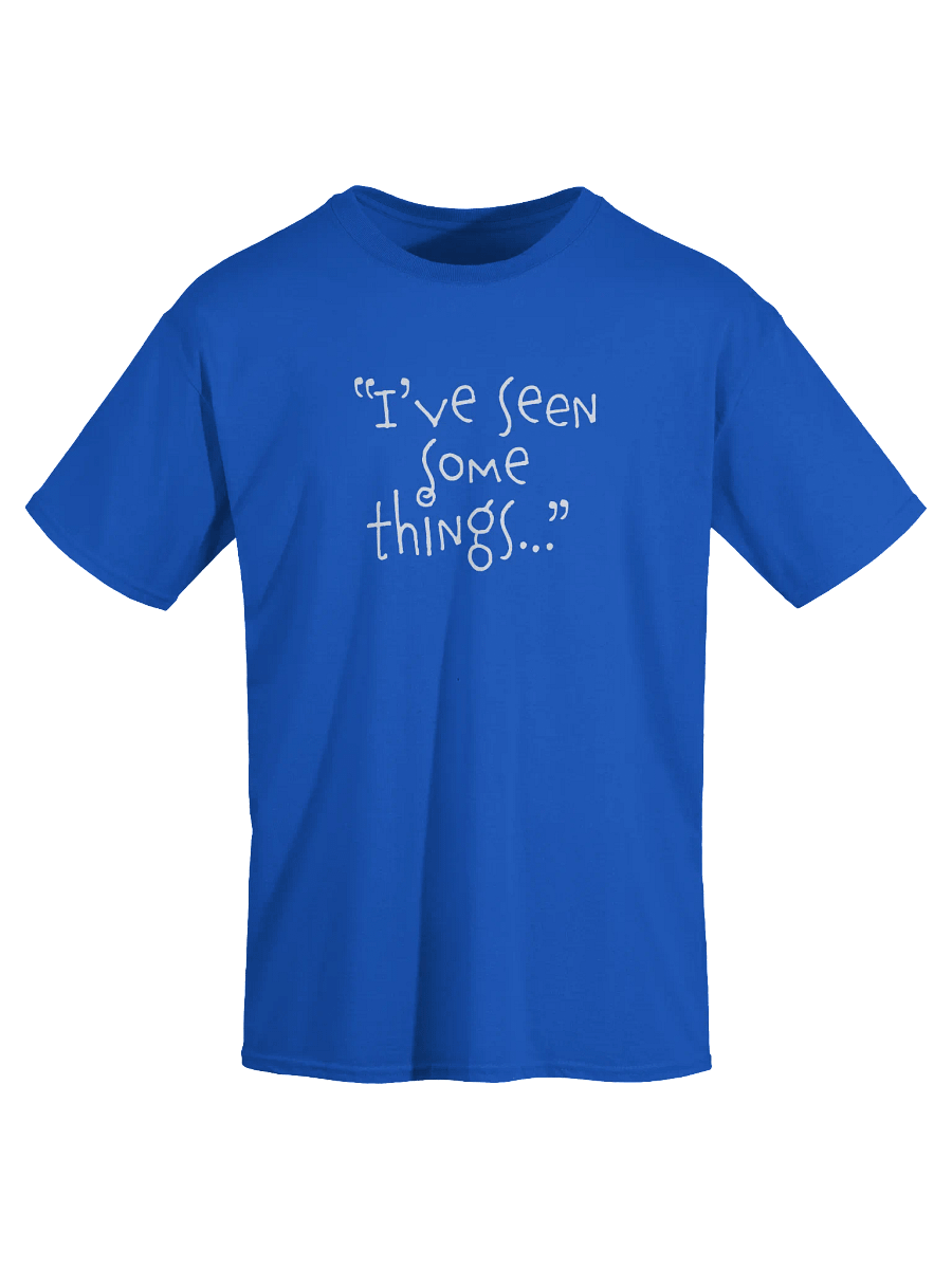 "I've Seen Some Things" Adult T-Shirt product image (3)