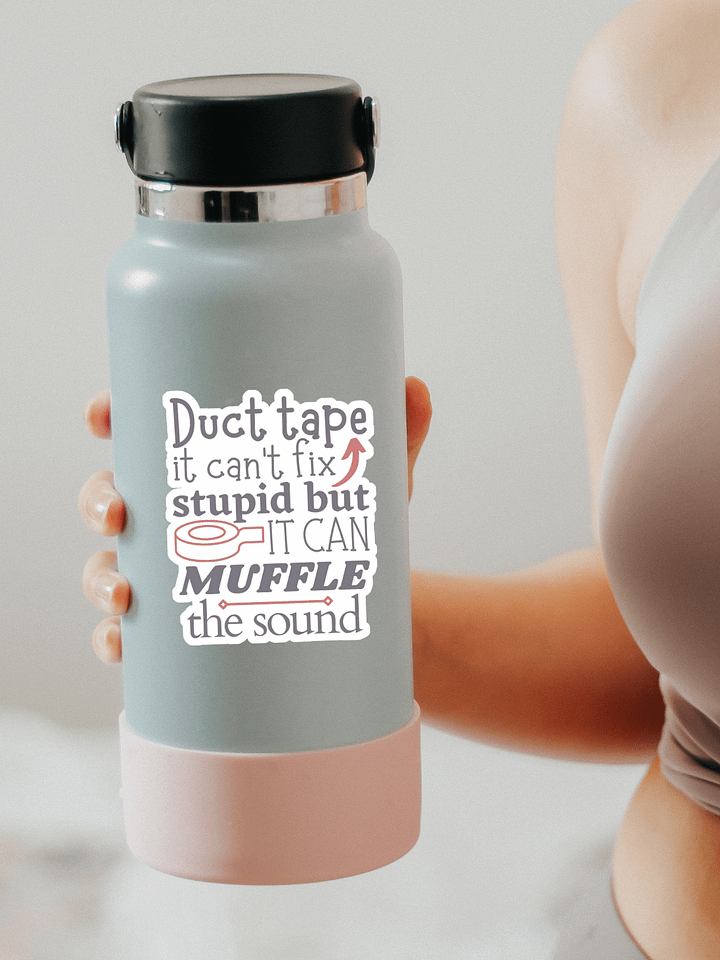 Duct Tape it Can't Fix Stupid But it Can Muffle the Sound Sticker product image (1)
