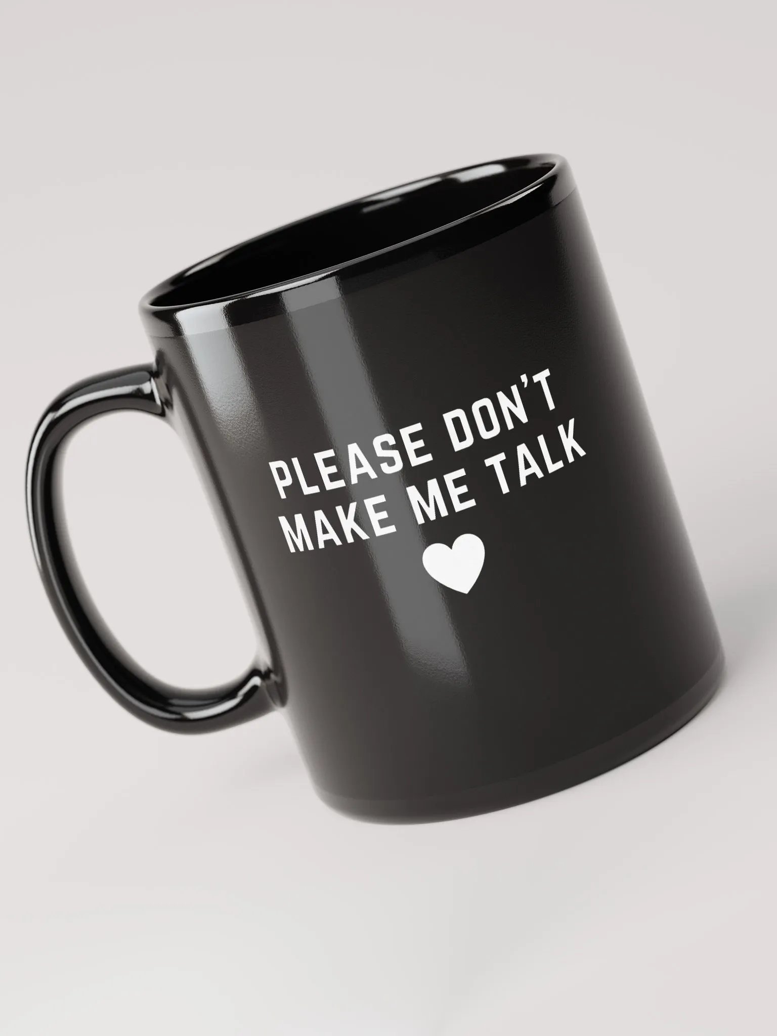 PLEASE DON'T MAKE ME TALK <3 (white design)black glossy mug product image (5)