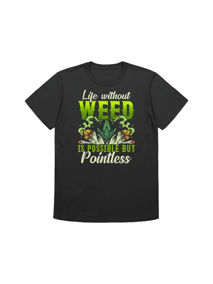 420 Weed -Life without Weed is possible but pointless T-Shirt product image (2)